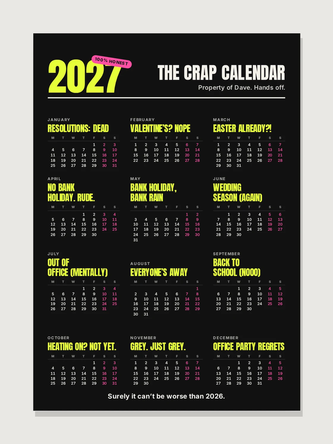 “The Crap Calendar” 2027 poster in neon yellow on black with a pink “100% honest” sticker and pink weekends: “Resolutions: dead” in January, “No bank holiday. Rude.” in April, “Office party regrets” in December, under the line “Property of Dave. Hands off.”