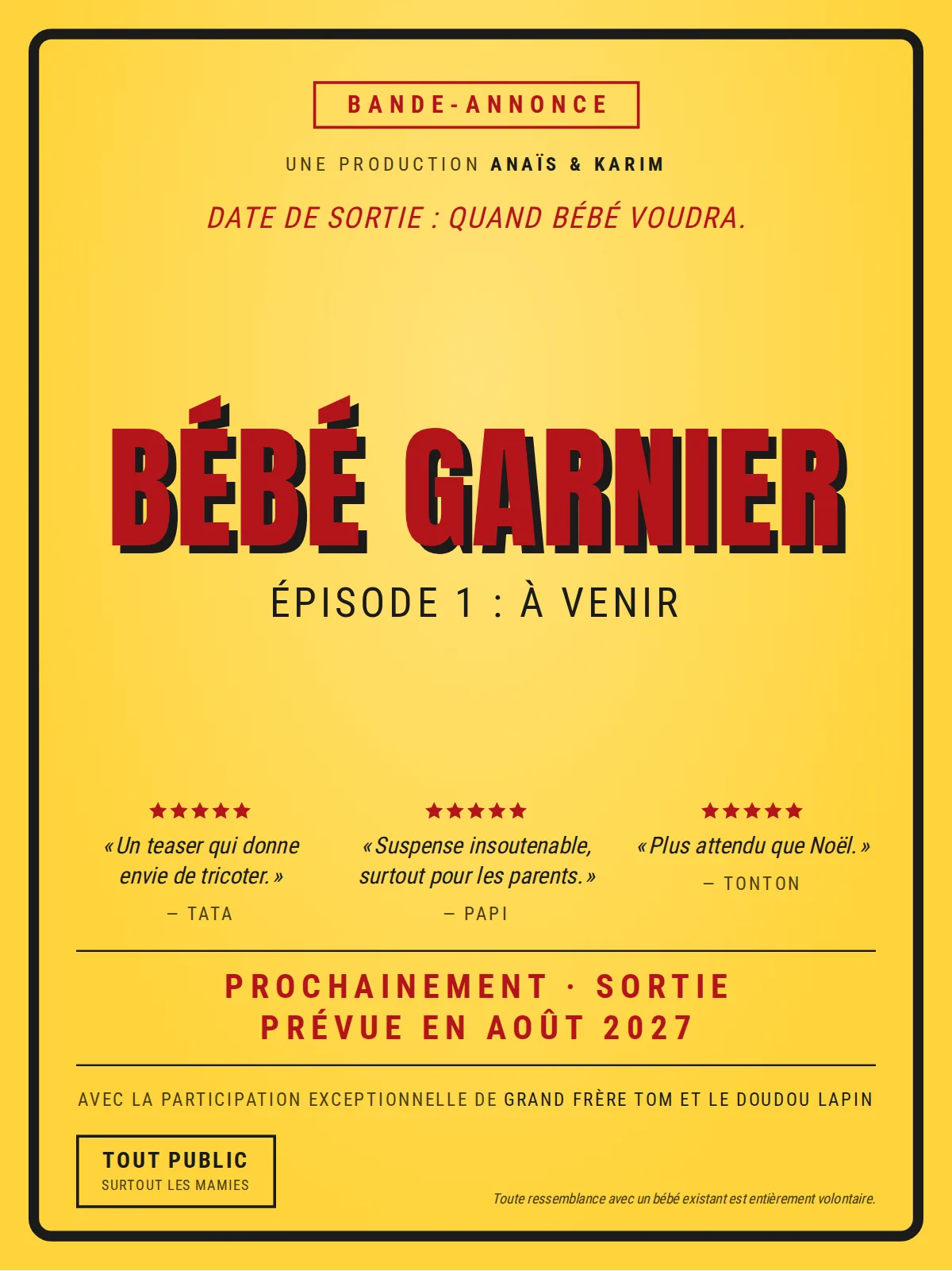 Affiche jaune au cadre noir épais : étiquette « Bande-annonce », BÉBÉ GARNIER en grandes lettres rouges ombrées de noir, « Épisode 1 : à venir », trois critiques signées Tata, Papi et Tonton, « Prochainement · sortie prévue en août 2027 »
